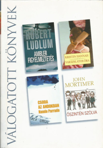 Ludlum, Hannah, Parrado, Mortimer: Reader\'s digest Válogatott könyvek, Ambler figyelmeztetés, Varázslatos óra, Csoda az Andokban, Őszintén szólva