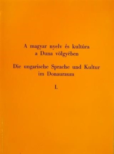 Kerényi Ferenc: A magyar nyelv és kultúra a Duna-völgyében I. DIE UNGARISCHE SPRACHE UND KULTUR IM DONAURAUM I