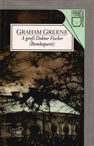 Graham Greene: A genfi Doktor Fischer (Bombaparti)