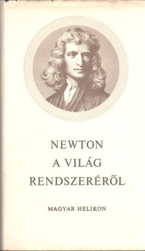 Isaac Newton: A világ rendszeréről és egyéb írások