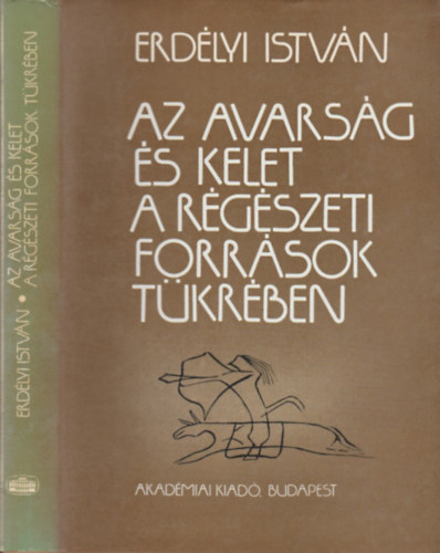 Erdélyi István: Az avarság és Kelet a régészeti források tükrében