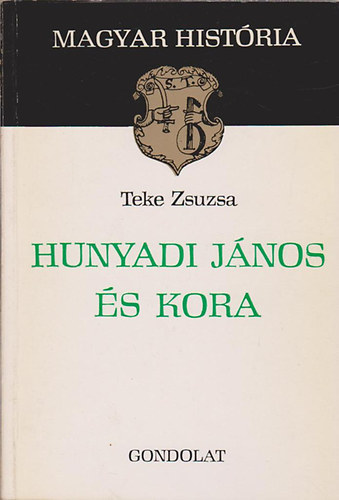 Teke Zsuzsa: Hunyadi János és kora (magyar história)
