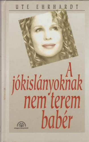 Ute Ehrhardt: A jókislányoknak nem terem babér