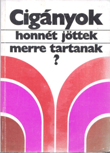 Szegő László (szerk.): Cigányok, honnét jöttek-merre tartanak?