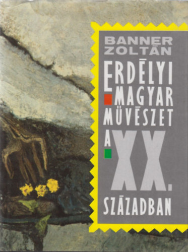 Banner Zoltán: Erdélyi magyar művészet a XX. században