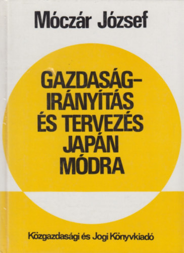 Móczár József: Gazdaságirányítás és tervezés japán módra