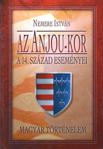 Nemere István: Az Anjou-kor - A 14. század eseményei