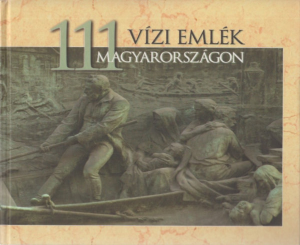 Fejér László; Szlávik Lajos: 111 vízi emlék Magyarországon