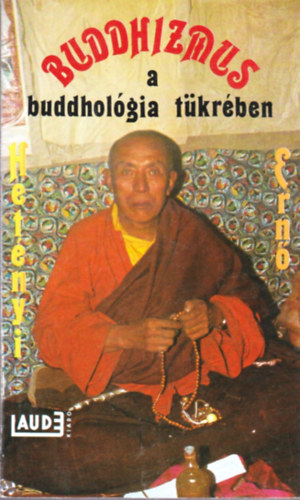 Dr. Hetényi Ernő: Buddhizmus a buddhológia tükrében