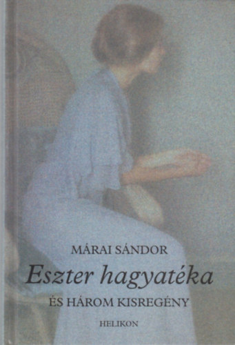 Márai Sándor: Eszter hagyatéka és három kisregény