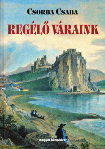 Csorba Csaba: Regélő váraink