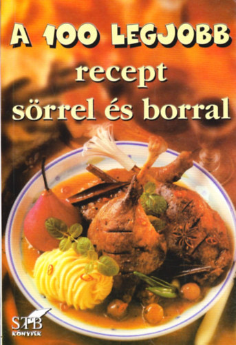Bártfai László; Mózes István Miklós: A 100 legjobb recept sörrel és borral