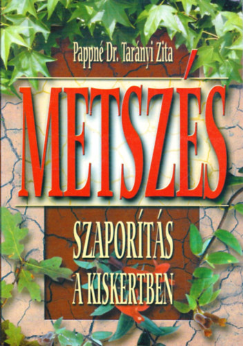 Pappné Dr.Tarányi Zita: Metszés szaporítás a kiskertben