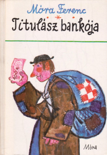 Móra Ferenc: Titulász bankója - Történelmi elbeszélések, mesék (Reich Károly rajzaival)