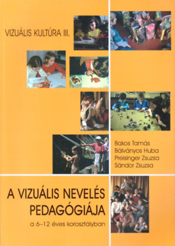 Bakos,Bálványos,Preisinger: A vizuális nevelés pedagógiája a 6-12 éves korosztályban