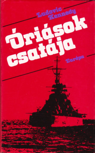 Ludovic Kennedy: Óriások csatája (A Bismarck csatahajó üldözésének és elsüllyesztésének története)