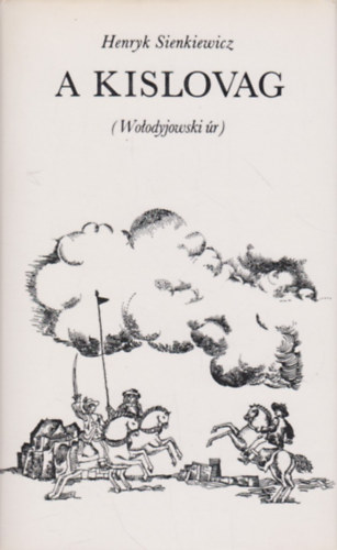Henryk Sienkiewicz: A kislovag (Wolodyjowski úr)