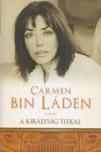 Carmen Bin Laden: A királyság titkai - Életem Szaúd-Arábiában