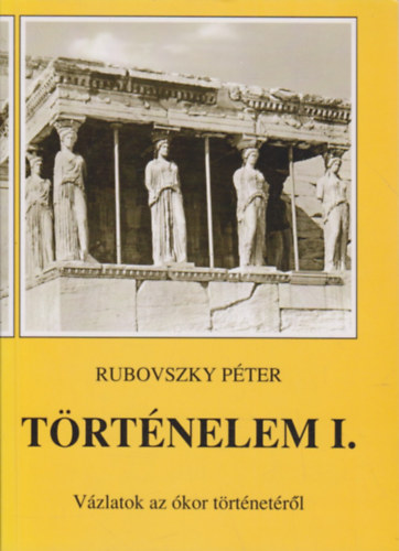 Rubovszky Péter: Történelem I. Vázlatok az ókor történetéről