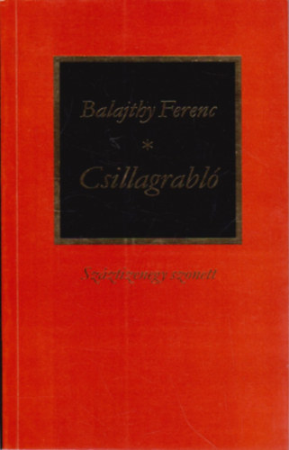 Balajthy Ferenc: Csillagrabló - Száztizenegy szonett