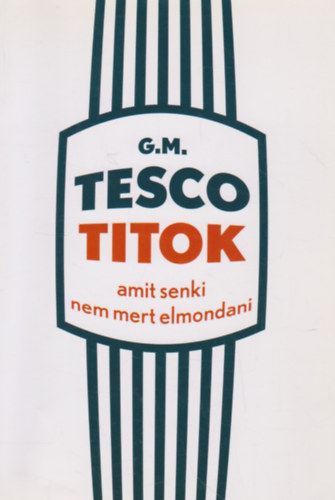 G.M.: Tesco titok - Amit senki nem mert elmondani
