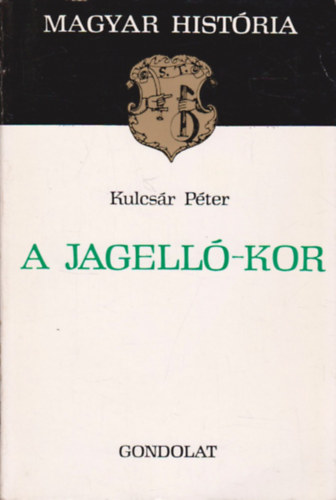 Kulcsár Péter: A Jagelló-kor (Magyar História)