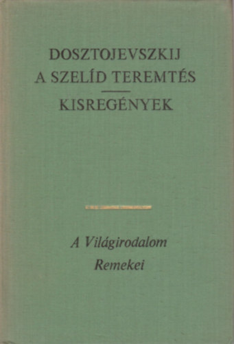 Fjodor Mihajlovics Dosztojevszkij: A szelíd teremtés - Kisregények