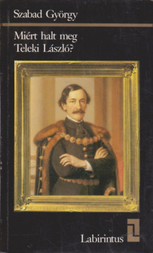 Szabad György: Miért halt meg Teleki László?