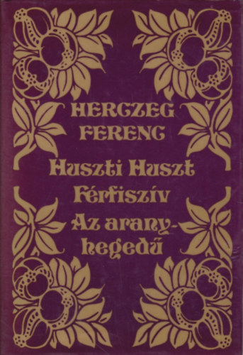 Herczeg Ferenc: Huszti Huszt-Férfiszív-Az aranyhegedű