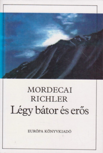 Mordecai Richler: Légy bátor és erős