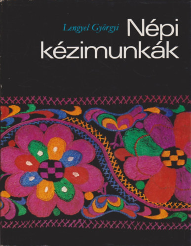 Lengyel Györgyi: Népi kézimunkák