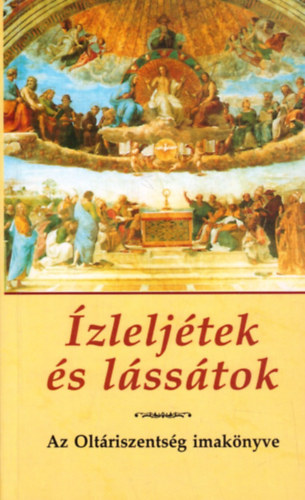 Kindelmann Győző (szerk.): Ízleljétek és lássátok! - Az Oltáriszentség imakönyve