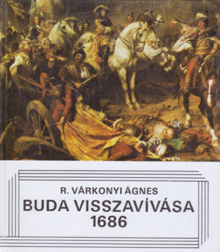 R. Várkonyi Ágnes: Buda visszavívása 1686