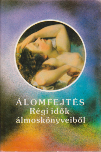 : Álomfejtés-régi idők álmoskönyveiből (népi gyűjtés)