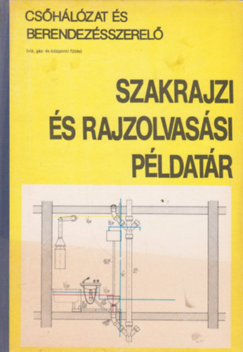 Szalay József: Csőhálózat és berendezésszerelő szakrajzi és rajzolvasási példatár