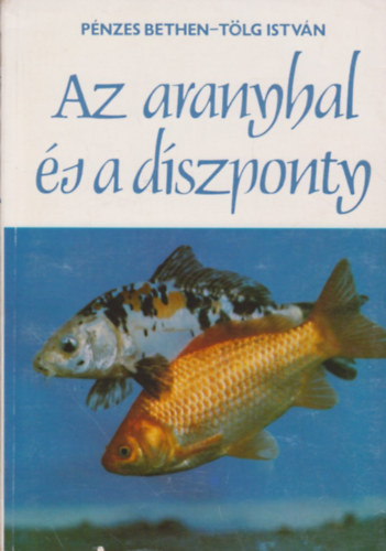 Pénzes Bethen; Tölg István: Az aranyhal és a díszponty