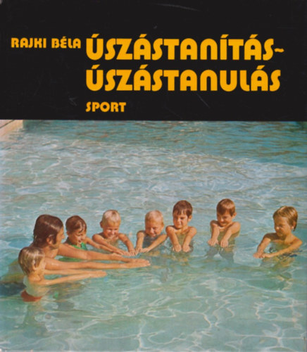 Rajki Béla: Úszástanítás-úszástanulás