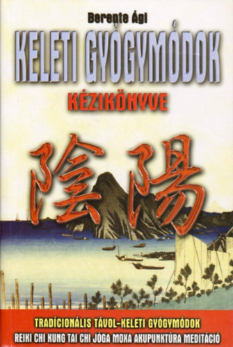 Berente Ági: Keleti gyógymódok kézikönyve