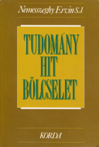 Nemesszeghy Ervin S.J.: Tudomány, hit, bölcselet