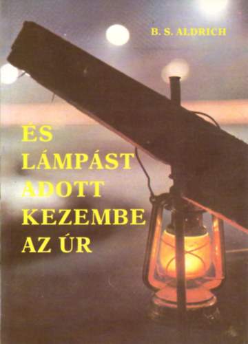 B. S. Aldrich: És lámpást adott kezembe az Úr