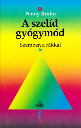 Penny Brohn: A szelíd gyógymód - Szemben a rákkal
