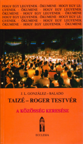 González-Balado: Taizé-Roger testvér. A közösség keresése