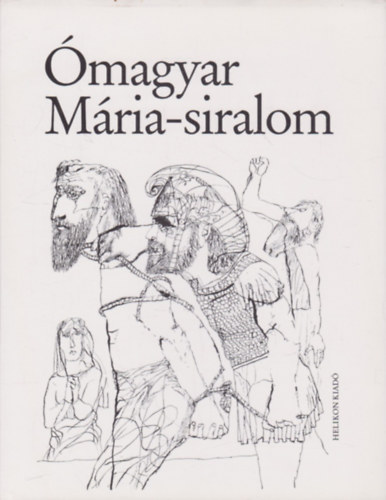 Helikon Kiadó: Ómagyar Mária-siralom