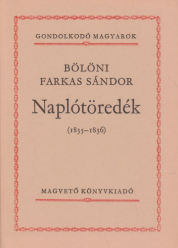 Bölöni Farkas Sándor: Naplótöredék (1835-1836) (Gondolkodó magyarok)