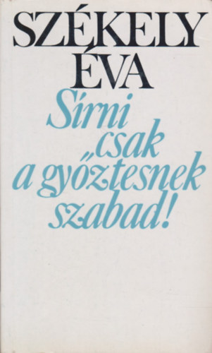 Székely Éva: Sírni csak a győztesnek szabad!