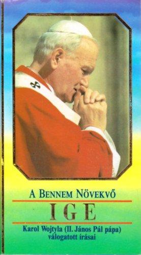 Karol Wojtyla \(II. János Pál): A bennem növekvő Ige - II. János Pál pápa válogatott írásai