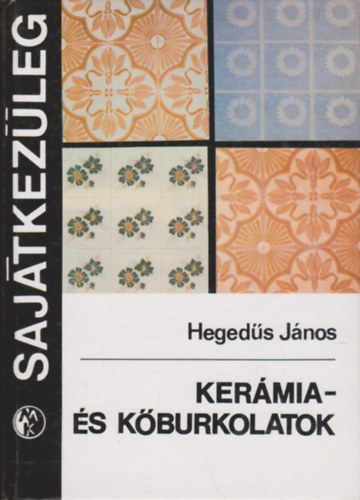 Hegedűs János: Kerámia- és kőburkolatok (Sajátkezűleg)