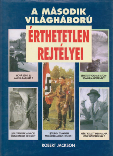 Robert Jackson: A második világháború érthetetlen rejtélyei