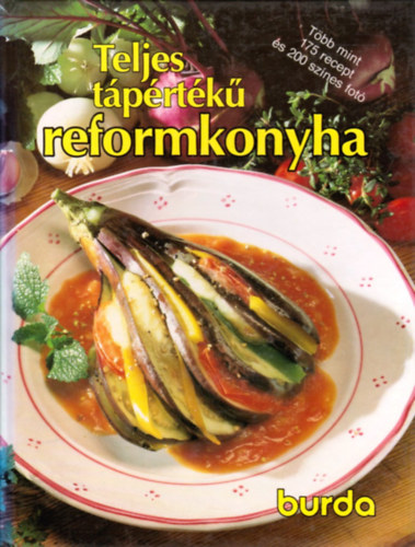 : Teljes tápértékű reformkonyha (Burda könyvek 4.)