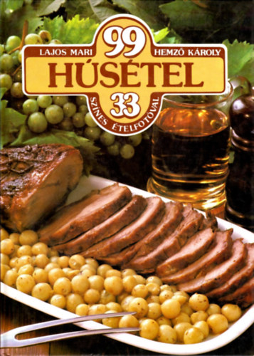 Lajos Mari-Hemző Károly: 99 húsétel 33 színes ételfotóval